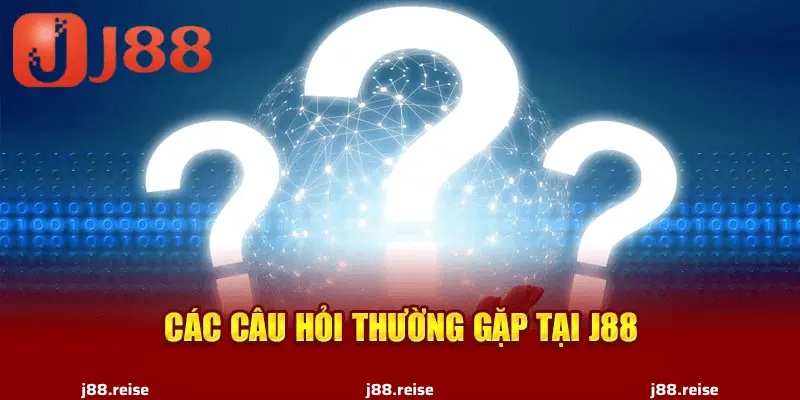 Danh Sách Các Câu Hỏi Thường Gặp Tại Nhà Cái J88