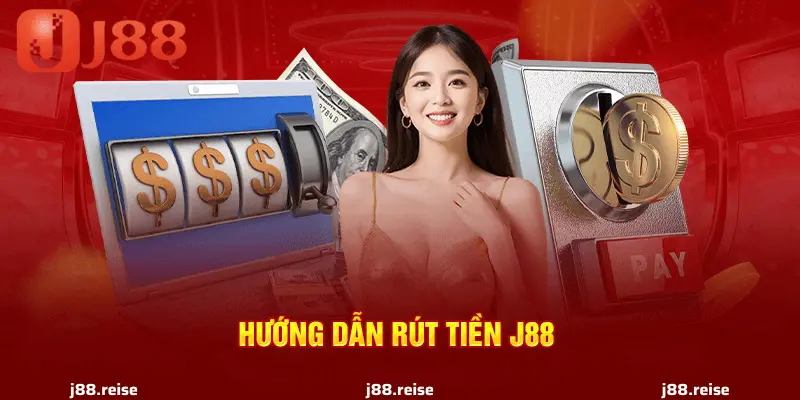 Các Cách Rút Tiền J88 Nhanh Chóng và An Toàn